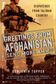 Greetings From Afghanistan, Send More Ammo: Dispatches from Taliban Country by Benjamin Tupper 9780451233257