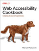 Web Accessibility Cookbook: Creating Inclusive Experiences by Manuel Matuzovic 9781098145606