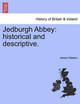 Jedburgh Abbey: Historical and Descriptive. by James Watson 9781241311117