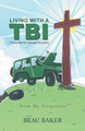 Living with A TBI (Traumatic Brain Injury): From My Perspective by Beau Baker 9781637692684