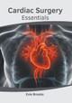 Cardiac Surgery Essentials by Evie Brooks 9781632419200