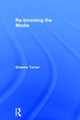 Re-Inventing the Media by Graeme Turner 9781138020252