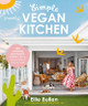 Simple (Mostly) Vegan Kitchen: 100 nourishing recipes to bring a little sunshine into your day by Ellie Bullen 9781760987282
