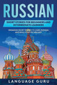 Russian Short Stories for Beginners and Intermediate Learners: Engaging Short Stories to Learn Russian and Build Your Vocabulary by Language Guru 9781950321223