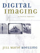 Digital Imaging: A Practical Approach by Jill Marie Koelling 9780759104464