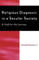 Religious Diagnosis in a Secular Society: A Staff for the Journey by Donald D. Denton 9780761809654