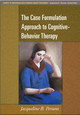 The Case Formulation Approach to Cognitive-Behavior Therapy by Jacqueline B. Persons 9781593858759