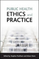 Public health ethics and practice by Stephen Peckham 9781847421036