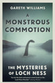 A Monstrous Commotion: The Mysteries of Loch Ness Gareth Williams 9781409158745