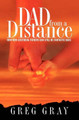 Dad from a Distance: How Non-Custodial Fathers Can Still Be Fantastic Dads by Greg Gray 9781935777007