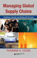 Managing Global Supply Chains: Compliance, Security, and  Dealing with Terrorism by Thomas A. Cook