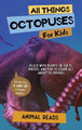 All Things Octopuses For Kids: Filled With Plenty of Facts, Photos, and Fun to Learn all About Octopuses by Animal Reads 9783967721386