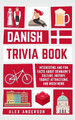 Danish Trivia Book: Interesting and Fun Facts About Danish Culture, History, Tourist Attractions, and Much More by Alex Anderson 9789189830011