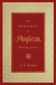 The Heritage of Anglican Theology by J. I. Packer