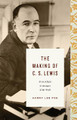 The Making of C. S. Lewis: From Atheist to Apologist by Harry Lee Poe