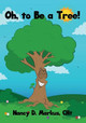 Oh, to Be a Tree! by Cht Nancy D Markus 9781647020040