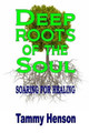 Deep Roots of the Soul: Soaring for Healing by Tammy Henson 9781542514323