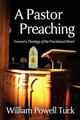 A Pastor Preaching: Toward a Theology of the Proclaimed Word by William Powell Tuck 9781938514081