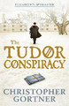 The Tudor Conspiracy: Elizabeth's Spymaster Two Christopher Gortner 9781444720877