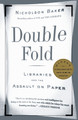 Double Fold: Libraries and the Assault on Paper by Nicholson Baker 9780375726217
