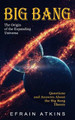 Big Bang: The Origin of the Expanding Universe (Questions and Answers About the Big Bang Theory) by Efrain Atkins 9781774856604