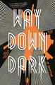 Way Down Dark: Australia Book 1 by James P. Smythe