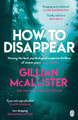How to Disappear: The gripping psychological thriller with an ending that will take your breath away Gillian McAllister 9781405942423