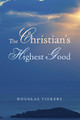 The Christian's Highest Good by Douglas Vickers 9781625646644