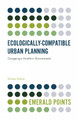 Ecologically-Compatible Urban Planning: Designing a Healthier Environment by Stefano Salata 9781789737844