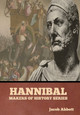 Hannibal: Makers of History Series by Jacob Abbott 9798888305997
