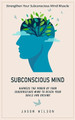 Subconscious Mind: Strengthen Your Subconscious Mind Muscle (Harness the Power of Your Subconscious Mind to Reach Your Goals and Dreams) by Jason Wilson 9781999156480