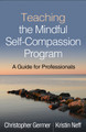 Teaching the Mindful Self-Compassion Program: A Guide for Professionals Christopher Germer 9781462538898