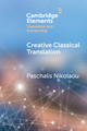 Creative Classical Translation by Paschalis Nikolaou 9781009165334