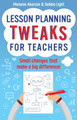 Lesson Planning Tweaks for Teachers: Small Changes That Make A Big Difference by Melanie Aberson