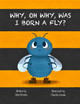 Why, Oh Why, Was I Born a Fly? by Alex Brooks 9781739891732