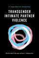 Transgender Intimate Partner Violence: A Comprehensive Introduction by Adam M. Messinger
