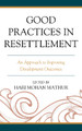 Good Practices in Resettlement: An Approach to Improving Development Outcomes Hari Mohan Mathur 9781793651914
