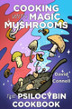 Cooking with Magic Mushrooms: The Psilocybin Cookbook David Connell 9781648413124