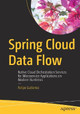 Spring Cloud Data Flow: Native Cloud Orchestration Services for Microservice Applications on Modern Runtimes by Felipe Gutierrez