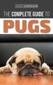 The Complete Guide to Pugs: Finding, Training, Teaching, Grooming, Feeding, and Loving your new Pug Puppy by David Anderson 9781952069468