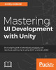 Mastering UI Development with Unity: An in-depth guide to developing engaging user interfaces with Unity 5, Unity 2017, and Unity 2018 by Ashley Godbold 9781787125520