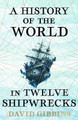 A History of the World in Twelve Shipwrecks David Gibbins 9781399603508