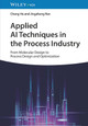 Applied AI Techniques in the Process Industry: From Molecular Design to Process Design and Optimization Chang He 9783527353392