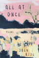 All at Once Jack Ridl 9781960327062