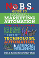 No B.S. Guide to Successful Marketing Automation: The Ultimate No Holds Barred Guide to Using Technology, Automation, and Artificial Intelligence in Marketing Dan S. Kennedy 9781642011708