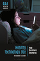 Healthy Technology Use: Your Questions Answered Bernadette H. Schell 9781440880605