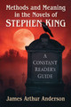 Methods and Meaning in the Novels of Stephen King: A Constant Reader's Guide James Arthur Anderson 9781476695051