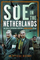 SOE in The Netherlands: The Special Operations Executive’s Dutch Section in WW2 An Official History 9781036110857