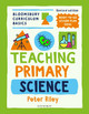 Bloomsbury Curriculum Basics: Teaching Primary Science Peter Riley 9781801993913