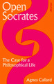 Open Socrates: The Case for a Philosophical Life Agnes Callard 9780241476192